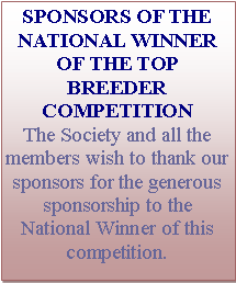 Text Box: SPONSORS OF THE REGIONAL WINNERS OF THE TOP BREEDER COMPETITIONThe Society and all the members wish to thank our sponsors for the generous sponsorship to the Regional Winners of this competition.  
